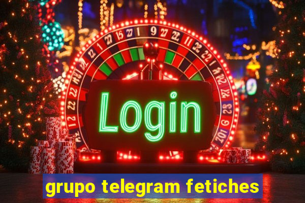 grupo telegram fetiches